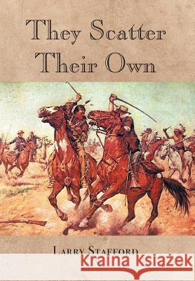 They Scatter Their Own Larry Stafford 9781984576590 Xlibris Us