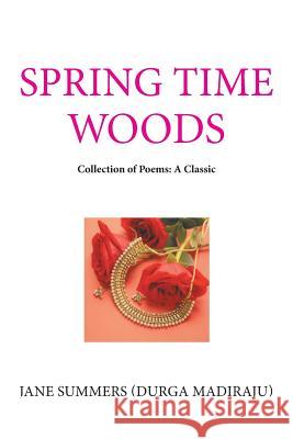 Spring Time Woods: Collection of Poems: a Classic Jane Summers 9781984576613 Xlibris Us