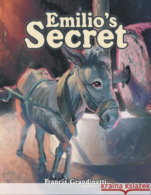 Emilio's Secret Francis Grandinetti 9781984577214