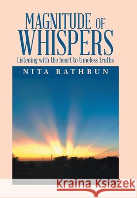 Magnitude of Whispers: Listening with the Heart to Timeless Truths Nita Rathbun 9781984577818 Xlibris Us