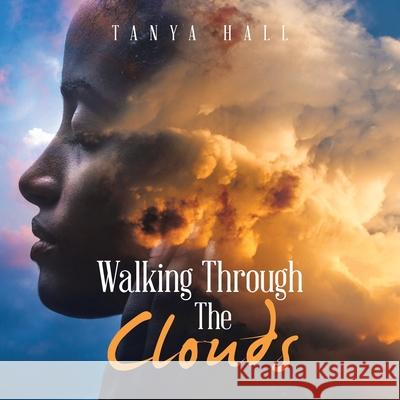 Walking Through the Clouds Tanya Hall 9781984577955 Xlibris Us