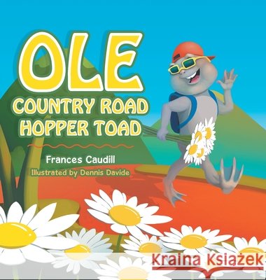 OLE Country Road Hopper Toad Caudill, Frances, Davide, Dennis 9781984578259 Xlibris Us