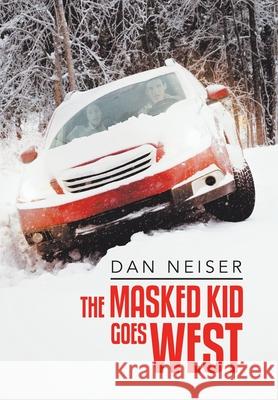 The Masked Kid Goes West Dan Neiser 9781984578631 Xlibris Us