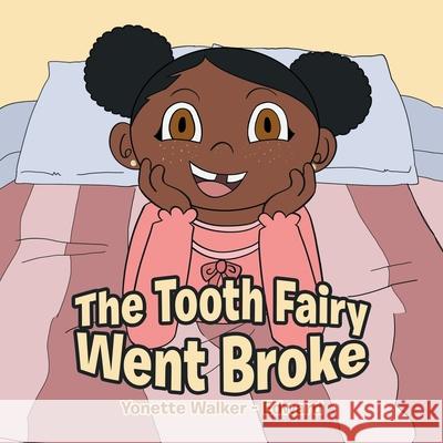 The Tooth Fairy Went Broke Yonette Walker - Edward 9781984578976 Xlibris Us