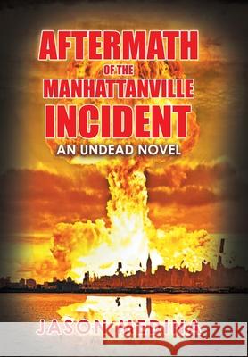 Aftermath of the Manhattanville Incident: An Undead Novel Jason Medina 9781984579010