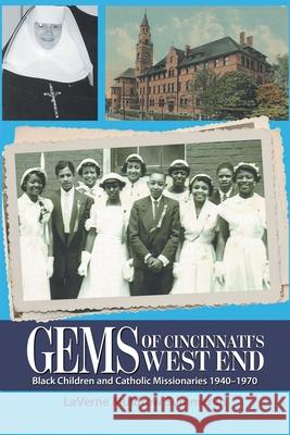 Gems of Cincinnati's West End: Black Children and Catholic Missionaries 1940-1970 Laverne Muldrow Summerlin 9781984579034 Xlibris Us