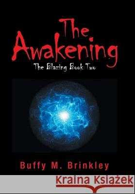 The Awakening: The Blazing Book Two Buffy M. Brinkley 9781984579294 Xlibris Us