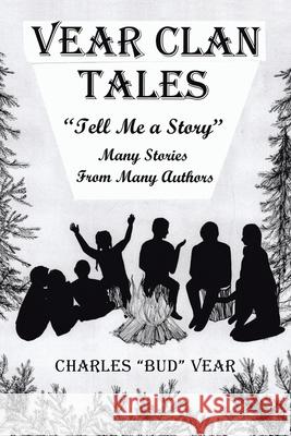 Vear Clan Tales: Tell Me a Story Charles Vear 9781984579799 Xlibris Us