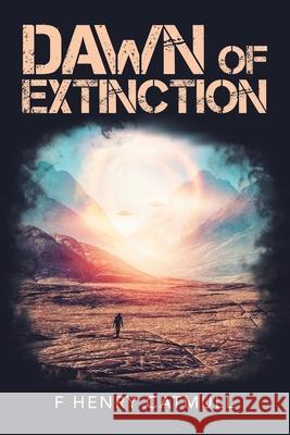 Dawn of Extinction F. Henry Catmull 9781984581198