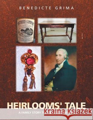 Heirlooms' Tale: A Family Story Told by Its Treasures Benedicte Grima 9781984581921