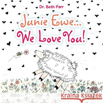 Junie Ewe... We Love You! Beth Parr 9781984582034