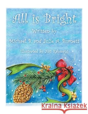 All Is Bright Michael B Burnett, Julie A Burnett, Naz Rahmani 9781984582065