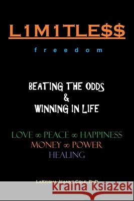 L1m1tle$$ Beating the Odds & Winning in Life: Love Peace Happiness Money Power Healing LaKeisha Jeanne Cole, PH D 9781984583758 Xlibris Us