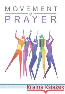 Movement of Prayer Alicia Jackson 9781984584472 Xlibris Us