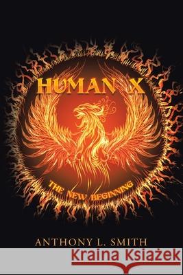 Human X: The New Beginning Anthony L Smith 9781984584632 Xlibris Us