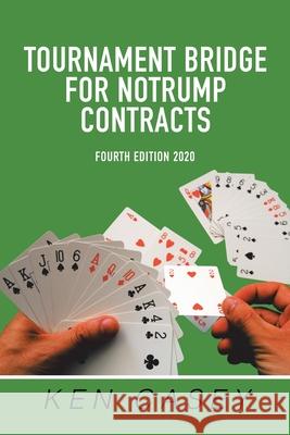Tournament Bridge for Notrump Contracts: Fourth Edition 2020 Ken Casey 9781984586537 Xlibris Us