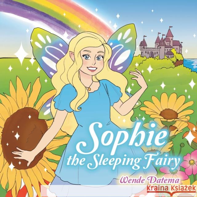 Sophie the Sleeping Fairy Wende Datema 9781984586995 Xlibris Us