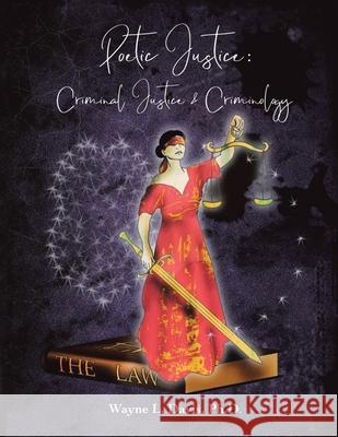 Poetic Justice: Criminal Justice & Criminology Wayne L Davis, PhD 9781984587367 Xlibris Us