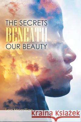 The Secrets Beneath Our Beauty Lea McMillian 9781984587701