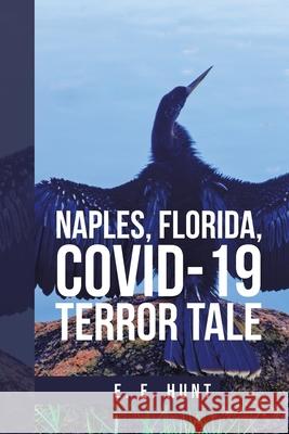 Naples, Florida, Covid-19 Terror Tale E E Hunt 9781984588357 Xlibris Us