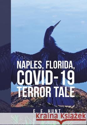 Naples, Florida, Covid-19 Terror Tale E E Hunt 9781984588364 Xlibris Us