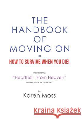 The Handbook of Moving on or How to Survive When You Die! Karen Moss 9781984589293