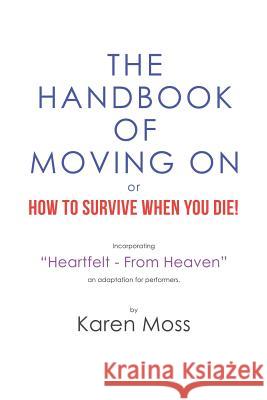 The Handbook of Moving on or How to Survive When You Die! Karen Moss 9781984589309