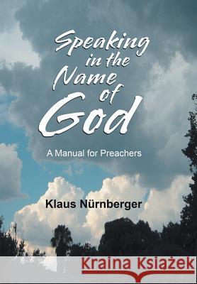 Speaking in the Name of God: A Manual for Preachers Klaus Nurnberger 9781984589484
