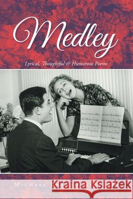 Medley: Lyrical, Thoughtful & Humorous Poems Michael Braham Gerstein 9781984591647