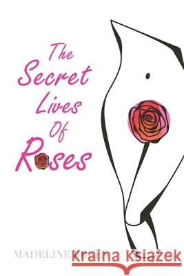 The Secret Lives of Roses Madeline Breen 9781984591852 Xlibris UK