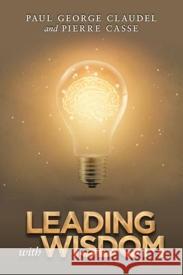 Leading with Wisdom Paul George Claudel, Pierre Casse 9781984592057