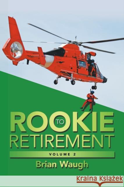 Rookie to Retirement: Volume 2 Brian Waugh 9781984592699 Xlibris UK