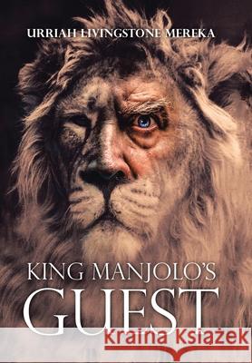 King Manjolo's Guest Urriah Livingstone Mereka 9781984594372 Xlibris UK