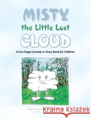 Misty the Little Lost Cloud: A Live Stage Comedy or Story Book for Children Bernard a. Aaron 9781984595294 Xlibris UK