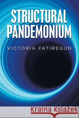 Structural Pandemonium Victoria Fatiregun 9781984595409 Xlibris UK