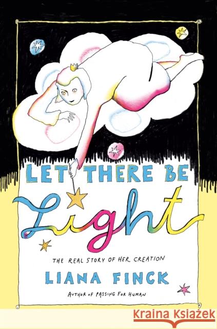 Let There Be Light: The Real Story of Her Creation Finck, Liana 9781984801531 Random House