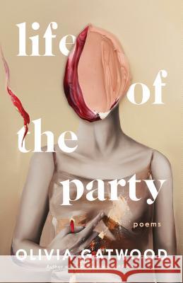 Life of the Party: Poems Olivia Gatwood 9781984801906 Dial Press