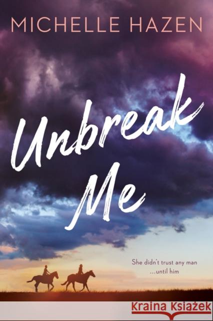 Unbreak Me Michelle Hazen 9781984803290