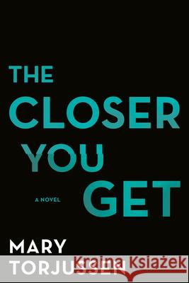 The Closer You Get Mary Torjussen 9781984804587 Berkley Books
