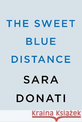 The Sweet Blue Distance Sara Donati 9781984805058