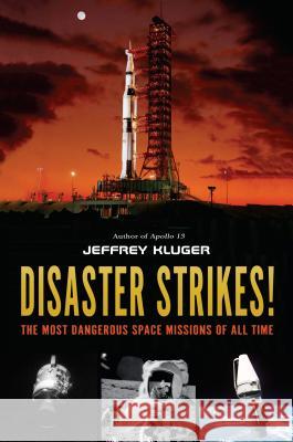 Disaster Strikes!: The Most Dangerous Space Missions of All Time Jeffrey Kluger 9781984812759 Philomel Books