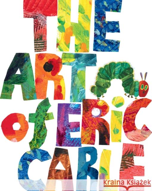The Art of Eric Carle Eric Carle Eric Carle 9781984813404 World of Eric Carle