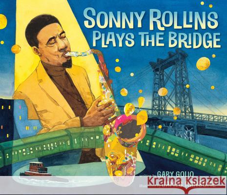 Sonny Rollins Plays the Bridge Gary Golio James Ransome 9781984813664 Nancy Paulsen Books