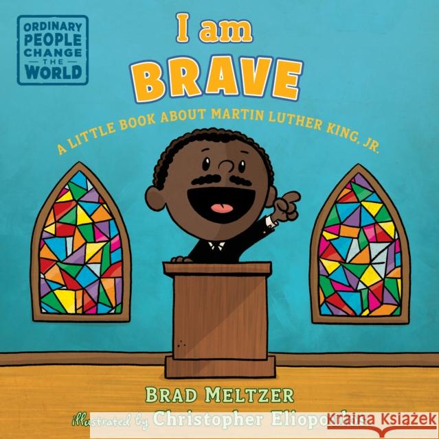 I Am Brave: A Little Book about Martin Luther King, Jr. Brad Meltzer Christopher Eliopoulos 9781984814241 Dial Books