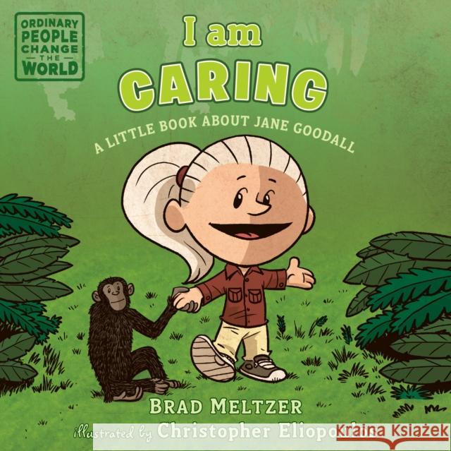 I Am Caring: A Little Book about Jane Goodall Brad Meltzer Christopher Eliopoulos 9781984814258 Dial Books