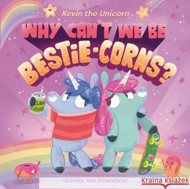 Kevin the Unicorn: Why Can't We Be Bestie-Corns? Jessika Vo Jessika Vo 9781984814807 Dial Books
