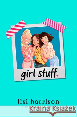 Girl Stuff. Lisi Harrison 9781984814982 G.P. Putnam's Sons Books for Young Readers