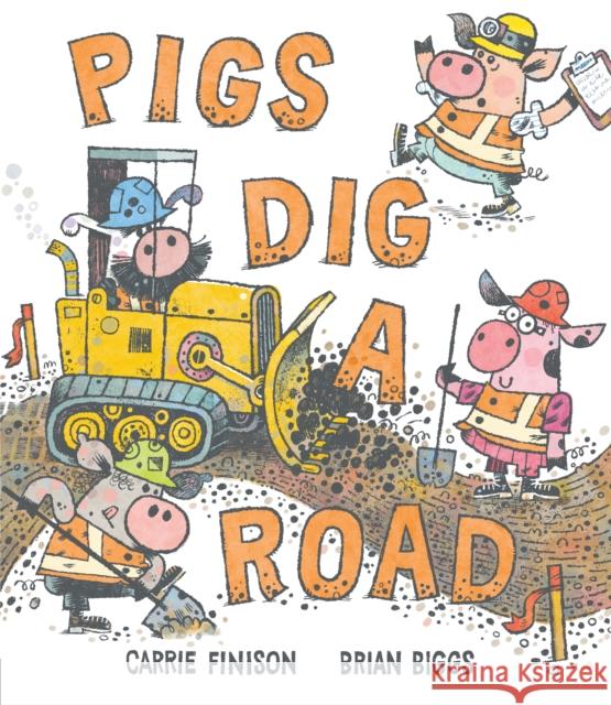 Pigs Dig a Road Carrie Finison Brian Biggs 9781984816542
