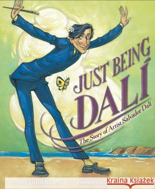 Just Being Dalí: The Story of Artist Salvador Dalí Guglielmo, Amy 9781984816580 G.P. Putnam's Sons Books for Young Readers