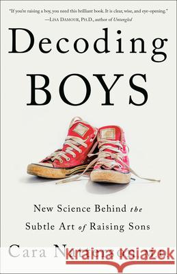 Decoding Boys: New Science Behind the Subtle Art of Raising Sons Cara Natterson 9781984819055 Ballantine Books